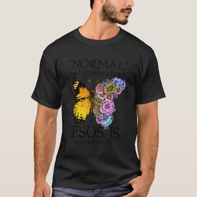 Normal Isn't Coming Back Jesus Is Christian Faith  T-Shirt (Front)