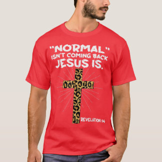Normal Isn't Coming Back Jesus Is Leopard Jesus Cr T-Shirt