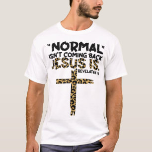 Normal Isn't Coming Back Jesus Is leopard T-Shirt