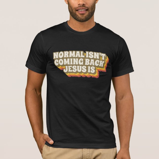 NORMAL ISN'T COMING BACK JESUS IS RETRO T-SHIRTS (Front)