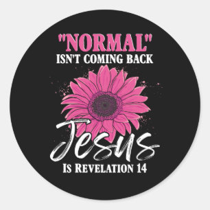 Normal Isnt Coming Back Jesus Is Revelation 14 Bib Classic Round Sticker