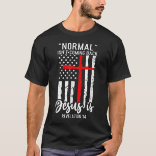 Normal Isn't Coming Back Jesus Is Revelation 14 Ch T-Shirt