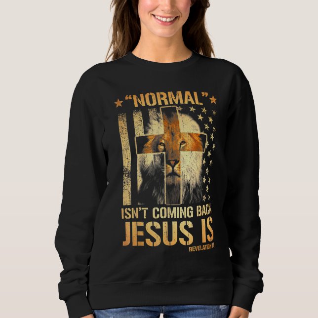 Normal Isn't Coming Back Jesus Is Revelation 14 Li Sweatshirt (Front)