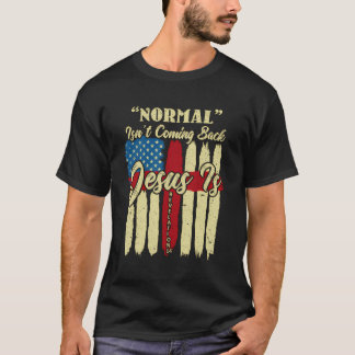 Normal Isn'T Coming Back Jesus Is Revelation 14 Us T-Shirt