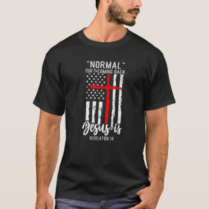 Normal isn't coming back Jesus is Revelation 14 US T-Shirt