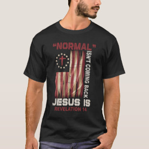 Normal Isnt Coming Back Jesus Is Revelation 14 Ver T-Shirt