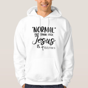 Normal Isn't Coming Back Jesus Is Revelation 14 Wo Hoodie