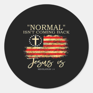 Normal Isnt Coming Back Jesus Is Revelation  Classic Round Sticker