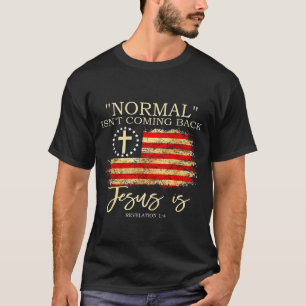 Normal Isnt Coming Back Jesus Is Revelation  T-Shirt