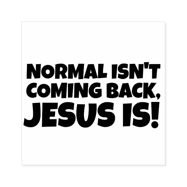 NORMAL ISN'T COMING BACK, JESUS IS! RUBBER STAMP (Imprint)