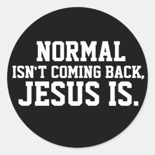 NORMAL ISN'T COMING BACK, JESUS IS STICKERS