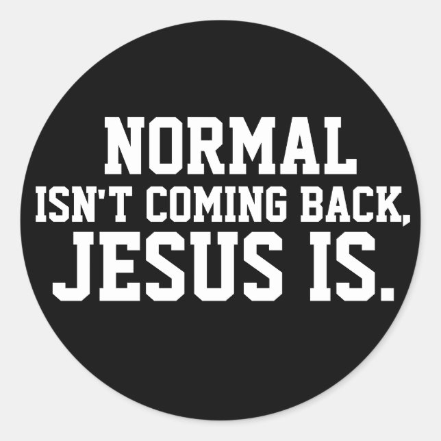NORMAL ISN'T COMING BACK, JESUS IS STICKERS (Front)