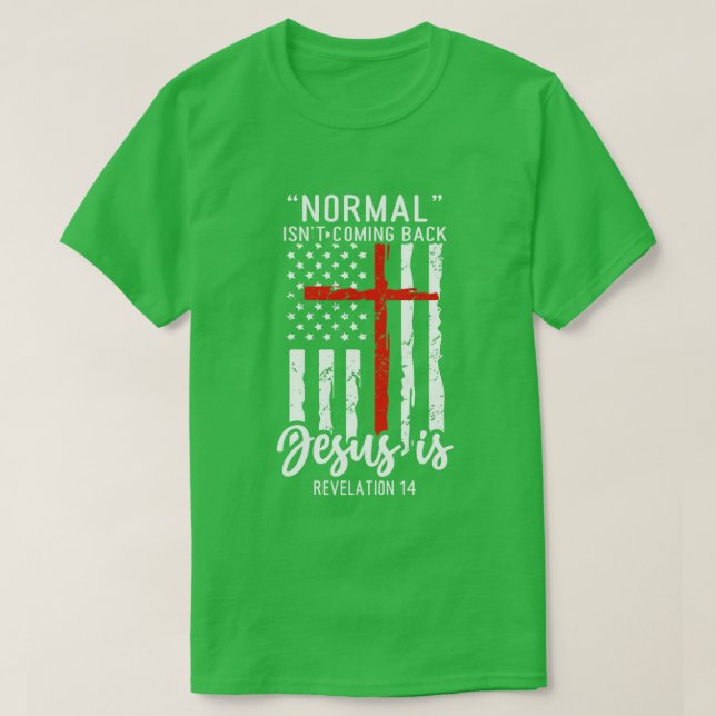Normal Isnt Coming Back Jesus Is T-Shirt (Design Front)