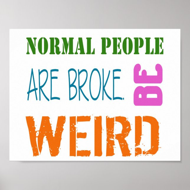 Normal People are broke. Be weird Poster (Front)
