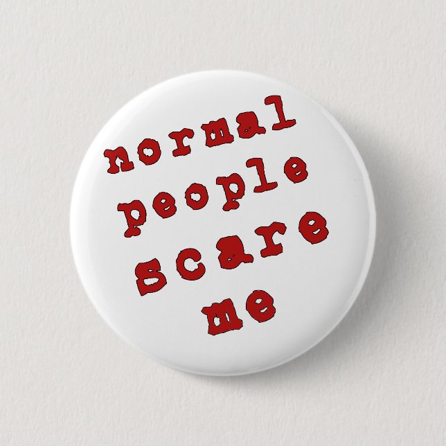 Normal People Scare Me! 6 Cm Round Badge (Front)