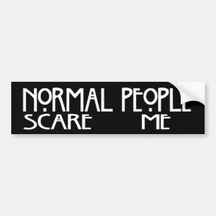 Normal People Scare Me - Black Bumpersticker Bumper Sticker