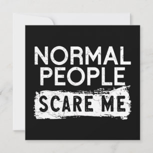 Normal People Scare Me Card