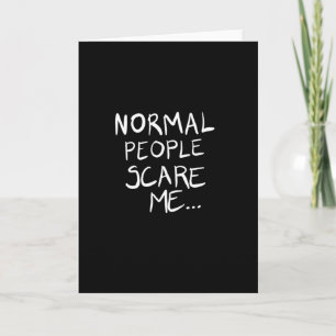 Normal people scare me card