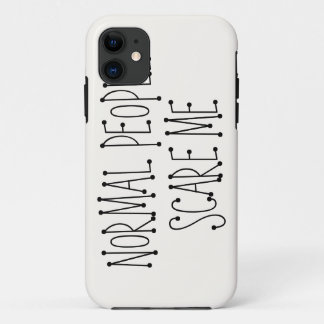 Normal people scare me. iPhone 11 case