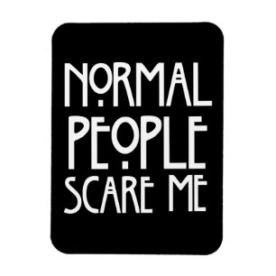 Normal People Scare Me Magnet