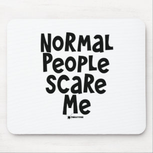Normal People Scare Me Mouse Pad