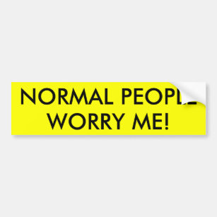 NORMAL PEOPLE WORRY ME! BUMPER STICKER