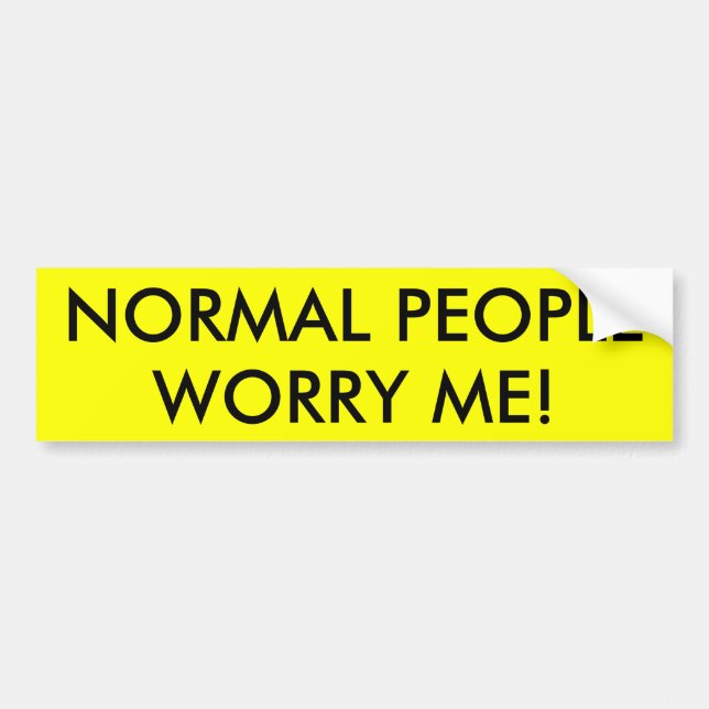 NORMAL PEOPLE WORRY ME! BUMPER STICKER (Front)