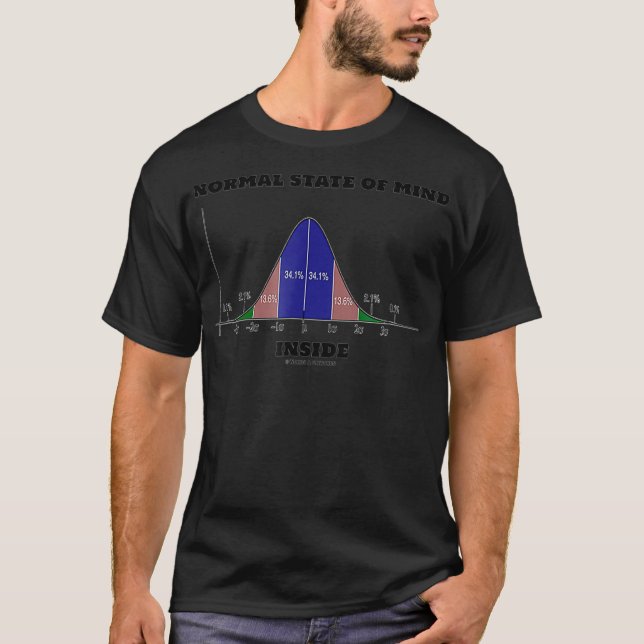 Normal State Of Mind Inside Statistics Bell Curve  T-Shirt (Front)