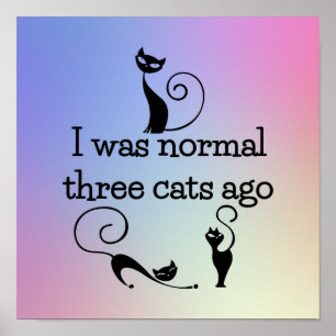 Normal Three Cats Ago Funny Poster Print