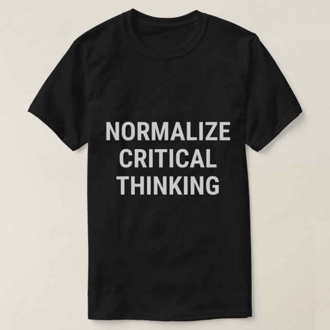 Normalise Critical Thinking Libertarian Conservati T-Shirt (Design Front)