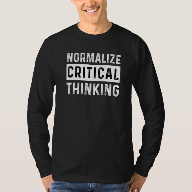 Normalise Critical Thinking Logic Reason Rational  T-Shirt (Front)