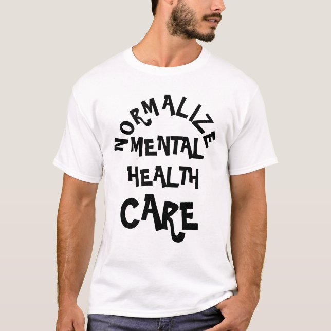 Normalise Mental health struggles.  T-Shirt (Front)