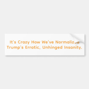 Normalised Trump's Insanity Hankamer Artjunkhaus  Bumper Sticker