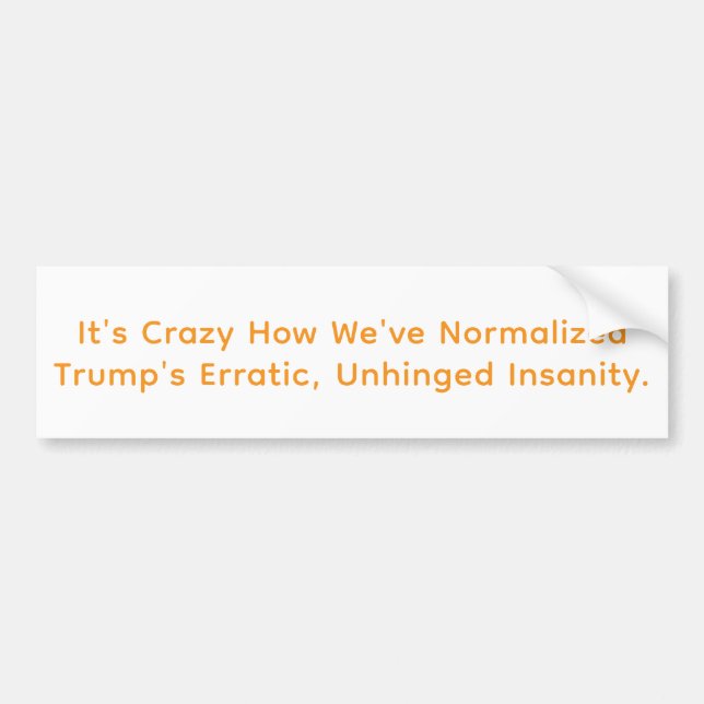 Normalised Trump's Insanity Hankamer Artjunkhaus  Bumper Sticker (Front)