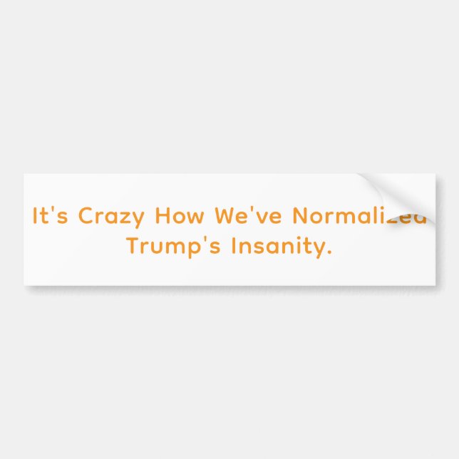 Normalised Trump's Insanity Hankamer Artjunkhaus  Bumper Sticker (Front)