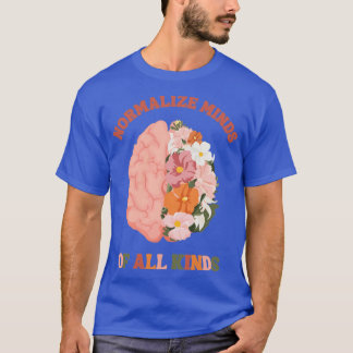 Normalize minds of all kinds T-Shirt