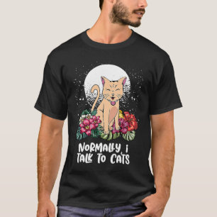 Normally I Talk to Cats  Cat Mum Humour Cat Dad Fr T-Shirt