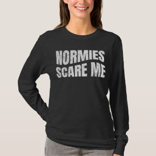 Normies Scare Me Normal People Scare Me Distressed T-Shirt