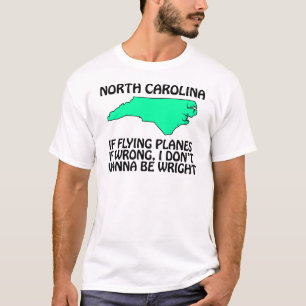 North Carolina - If Flying Planes is Wrong... T-Shirt
