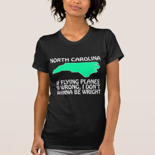 North Carolina - If Flying Planes is Wrong... T-Shirt