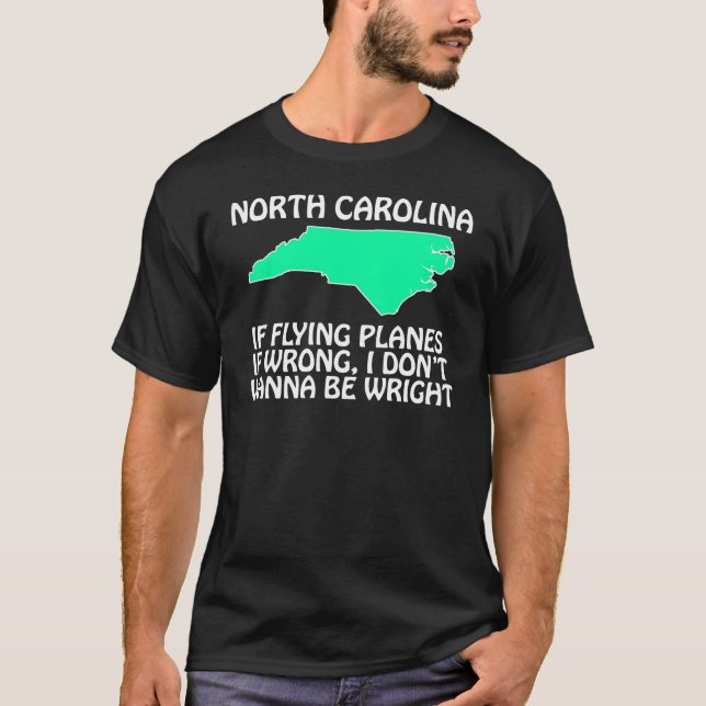 North Carolina - If Flying Planes is Wrong... T-Shirt (Front)