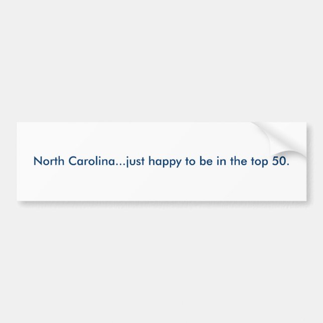 North Carolina...just happy to be in the top 50. Bumper Sticker (Front)