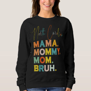 North Carolina Mama Mummy Mum Bruh Mothers Day  Fo Sweatshirt