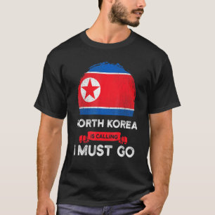 North Korea Is Calling I Must Go Heritage North Ko T-Shirt