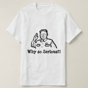 North Korea, Kim Jong Why so serious - Funny Tees