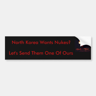 North Korea Wants Nukes? Bumper Sticker