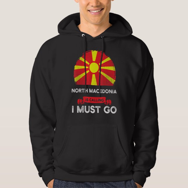 North Macedonia Is Calling I Must Go Macedonian Ro Hoodie (Front)