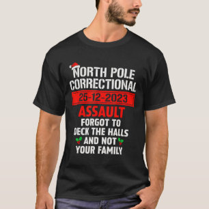 North Pole Correctional Ault Forgot To Deck The Ha T-Shirt