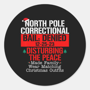North Pole Correctional Bail Denied Disturbing The Classic Round Sticker