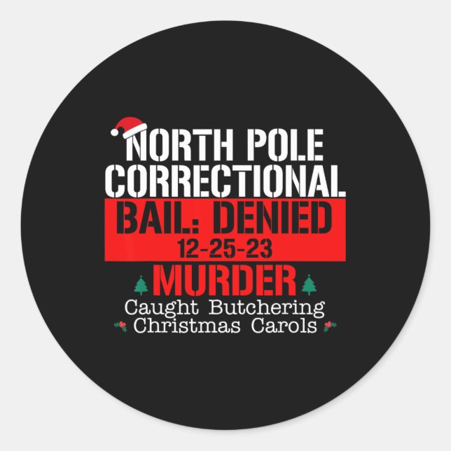 North Pole Correctional Bail Denied Murder Caught  Classic Round Sticker (Front)
